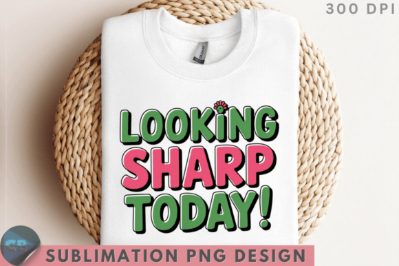 Download Looking Sharp Today! Sublimation PNG Des - Png Collection