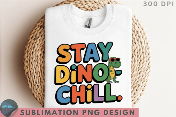 Download Stay Dino Chill. Sublimation PNG Design - Png Collection