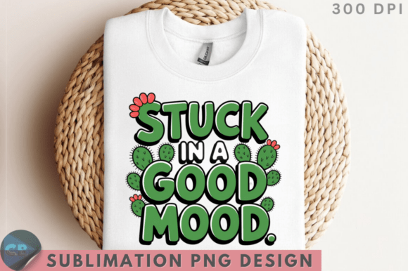Download Stuck in a Good Mood. Sublimation PNG De - Png Collection